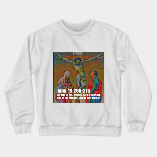 John 19:26b-27a Crewneck Sweatshirt by Bible Verses by Deb